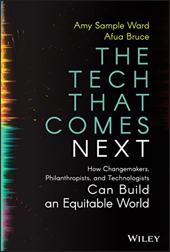 The Tech That Comes Next: How Changemakers, Philanthropists, and Technologists Can Build an Equitable World