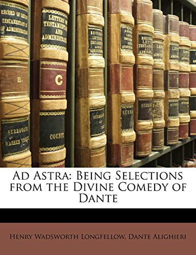 Ad Astra: Being Selections from the Divine Comedy of Dante