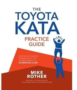 The Toyota Kata Practice Guide: Practicing Scientific Thinking Skills for Superior Results in 20 Minutes a Day
