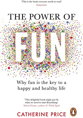 The Power of Fun: Why fun is the key to a happy and healthy life