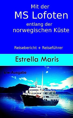 Mit der MS Lofoten entlang der norwegischen Küste (s/w-Ausgabe): Reisebericht + Reiseführer für die Hurtigrute