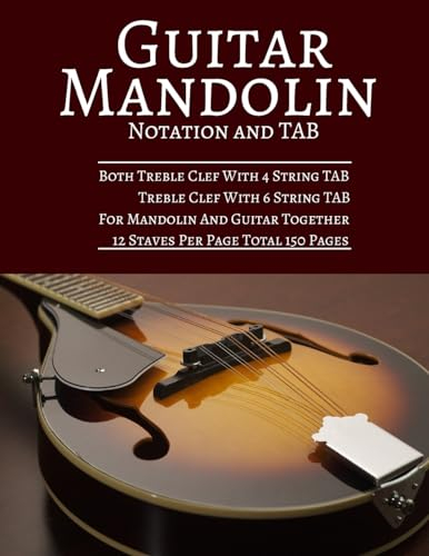 Guitar Mandolin Notation And TAB: Both Treble Clef With 4 String TAB Treble Clef With 6 String TAB For Mandolin And Guitar Together 12 Staves Per Page Total 150 Pages 8.5x11 inches