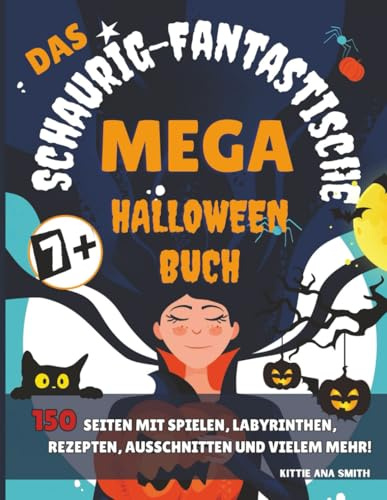 Das Schaurig-Fantastische Mega-Halloween-Buch: Super-Halloween-Paket: Male deine Monster aus, bastel gruselige Kostüme selbst, schneide Lesezeichen ... schaurig-leckere Rezepte aus. Farbausgabe.