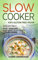 Slow Cooker -100% Gluten-Free Vegan: Irresistibly Good & Super Easy Gluten-Free Vegan Recipes for Slow Cooker (Slow Cooker, Vegan Recipes, Band 1)