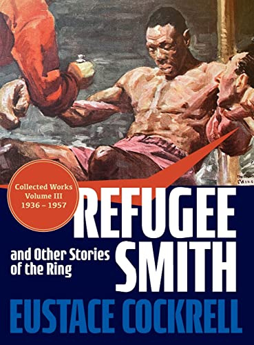Refugee Smith and Other Stories of the Ring (The Collected Works of Eustace Cockrell, Band 3)