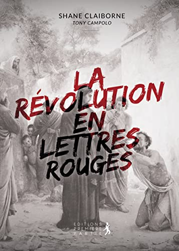 La révolution en lettres rouges: Et si Jésus pensait réellement ce qu'il disait ?