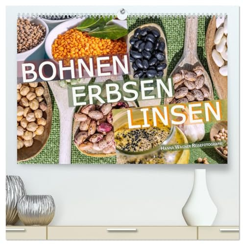 Bohnen Erbsen Linsen (hochwertiger Premium Wandkalender 2026 DIN A2 quer), Kunstdruck in Hochglanz: Hanna Wagner zeigt die fotografische Ästhetik von ... aus unserer Küche. (CALVENDO Lifestyle)