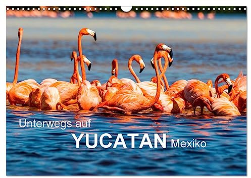 Unterwegs auf Yucatan Mexiko (Wandkalender 2026 DIN A3 quer), CALVENDO Monatskalender: Reisebilder der mexikanischen Halbinsel Yucatan (CALVENDO Orte)