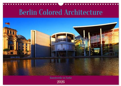Berlin Colored Architecture (Wandkalender 2026 DIN A3 quer), CALVENDO Monatskalender: Berlins Bauwerke im besten Licht (CALVENDO Orte)