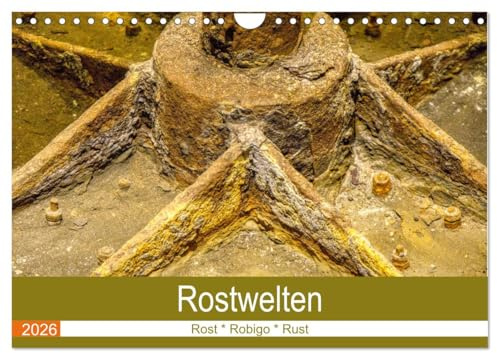 Rostwelten (Wandkalender 2026 DIN A4 quer), CALVENDO Monatskalender: Im Zerfall liegt Farbe und Schönheit (CALVENDO Kunst)