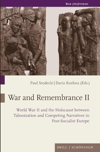 War and Remembrance II: World War II and the Holocaust between Tabooization and Competing Narratives in Post-Socialist Europe (War (Hi) Stories, Band 15)