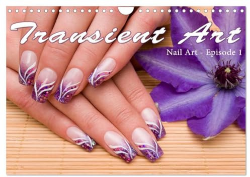 Transient Art – Nail Art Episode 1 (Wall Calendar 2026 DIN A4 Landscape), CALVENDO 12 Month Wall Calendar (CALVENDO Art)