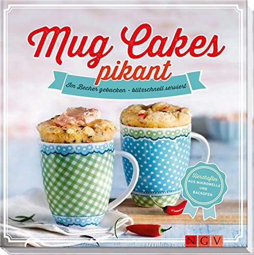 Mug Cakes pikant: Im Becher gebacken - blitzschnell serviert