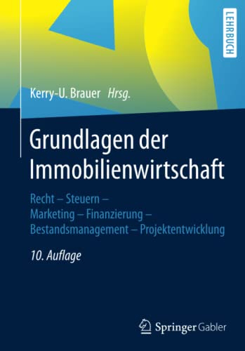 Grundlagen der Immobilienwirtschaft: Recht - Steuern - Marketing - Finanzierung - Bestandsmanagement - Projektentwicklung