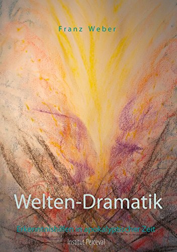 Welten-Dramatik: Erkenntnishilfen in apokalyptischer Zeit