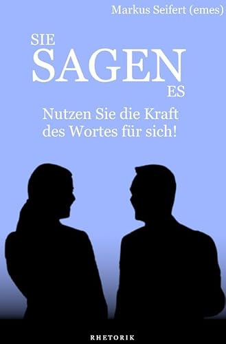 Sie Sagen Es: Nutzen Sie die Kraft des Wortes für sich!