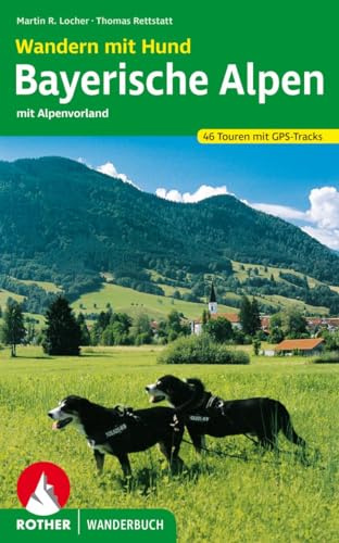 Wandern mit Hund Bayerische Alpen: mit Alpenvorland. 46 Touren mit GPS-Tracks (Rother Wanderbuch)