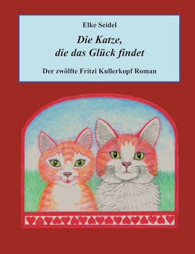 Die Katze, die das Glück findet: Der zwölfte Fritzi Kullerkopf Roman