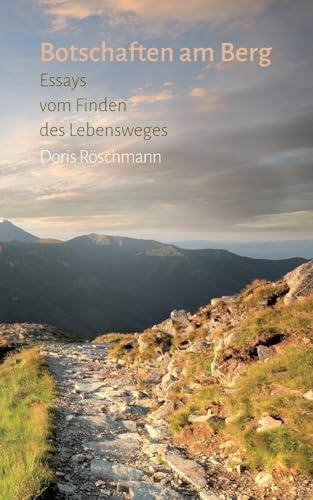 Botschaften am Berg: Essays vom Finden des Lebensweges