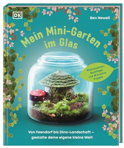 Mein Mini-Garten im Glas: Von Feendorf bis Dino-Landschaft – gestalte deine eigene kleine Welt. Pflanzenwissen, Basteltipps und 18 kreative Projekte. Für Kinder ab 7 Jahren