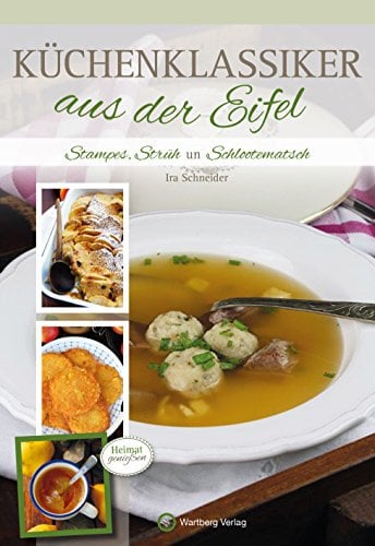 Küchenklassiker aus der Eifel: Stampes, Strüh un Schlootematsch (Kochen und Kulinarisch)