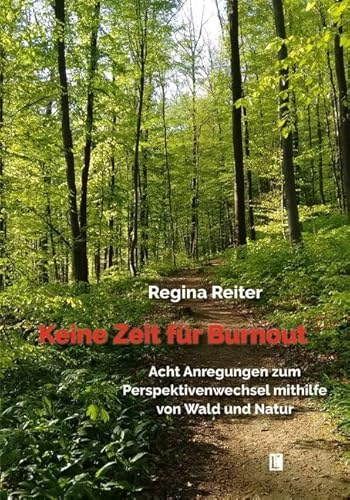 Keine Zeit für Burnout – Acht Anregungen zum Perspektivenwechsel mithilfe von Wald und Natur (Literareon)