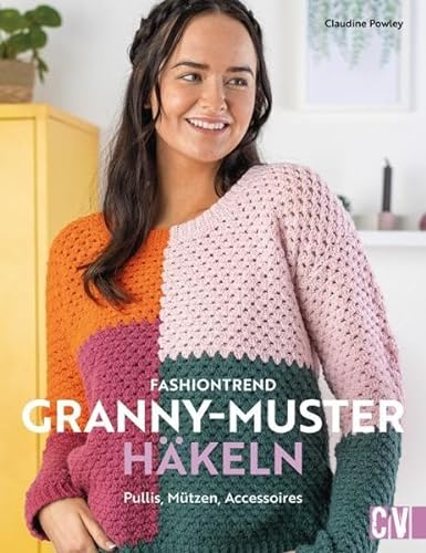 Häkel-Buch – Fashiontrend Granny-Muster häkeln: Pullover, Mützen, Accessoires. 12 Häkelanleitungen im Granny Square Stil.