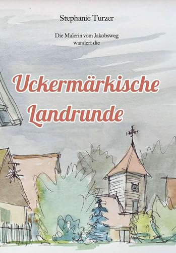 Uckermärkische Landrunde: Die Malerin vom Jakobsweg wandert die