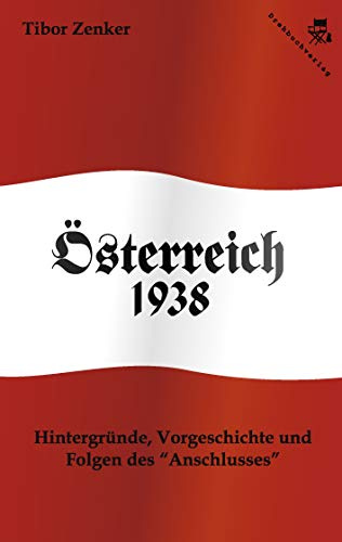 Österreich 1938: Hintergründe, Vorgeschichte und Folgen des Anschlusses