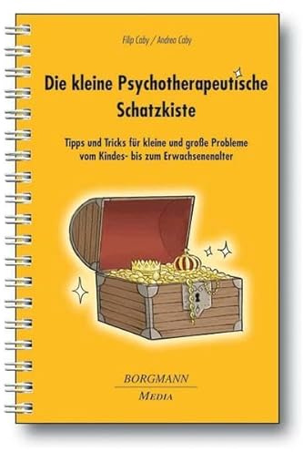 Die kleine Psychotherapeutische Schatzkiste: Tipps und Tricks für kleine und große Probleme vom Kinder- bis zum Erwachsenenalter, Teil 1