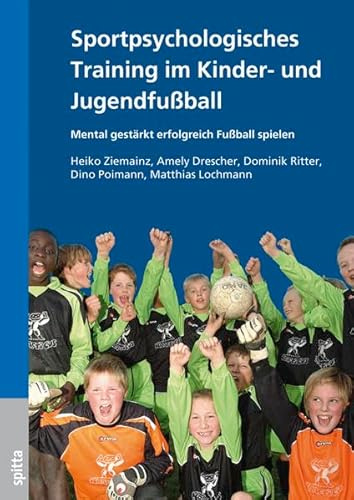 Sportpsychologisches Training im Kinder- und Jugendfußball: Mental gestärkt erfolgreich Fußball spielen