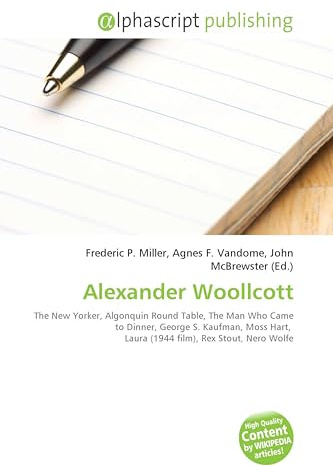 Alexander Woollcott: The New Yorker, Algonquin Round Table, The Man Who Came to Dinner, George S. Kaufman, Moss Hart, Laura (1944 film), Rex Stout, Nero Wolfe