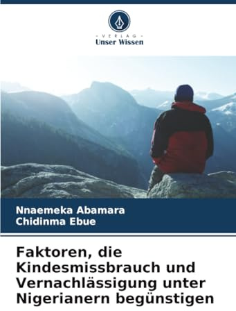 Faktoren, die Kindesmissbrauch und Vernachlässigung unter Nigerianern begünstigen