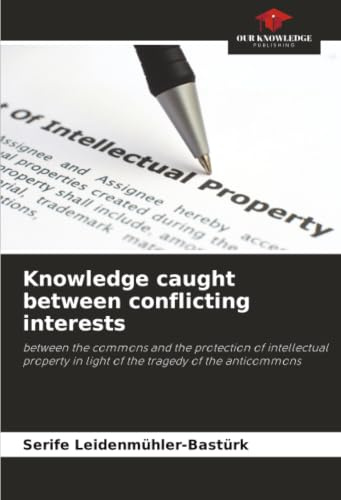 Knowledge caught between conflicting interests: between the commons and the protection of intellectual property in light of the tragedy of the anticommons