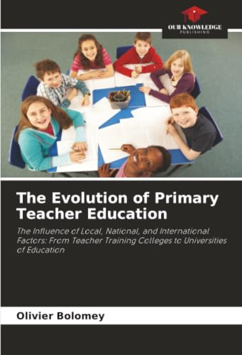 The Evolution of Primary Teacher Education: The Influence of Local, National, and International Factors: From Teacher Training Colleges to Universities of Education