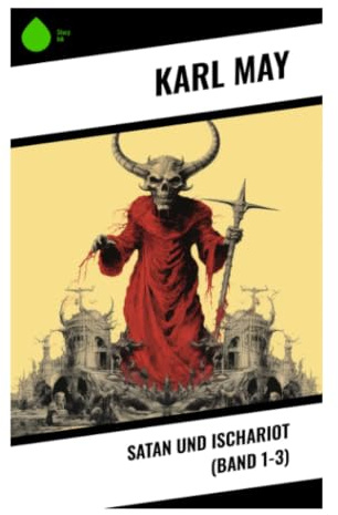 Satan und Ischariot (Band 1-3): Verfolgungsjagd durch Wilden Westen, Orient und Nordafrika voller Betrug, Habgier und Verrat