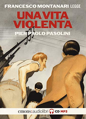 Pier Paolo Pasolini - Una Vita Violenta Letta Da Francesco Montanari Letto Da Francesco Montanari (Classici)
