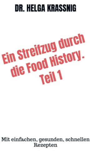 Ein Streifzug durch die Food History. Teil 1: Mit einfachen, gesunden, schnellen Rezepten