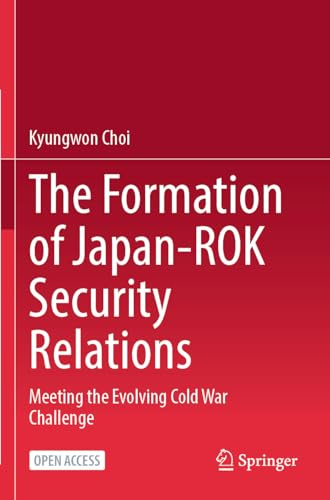 The Formation of Japan-ROK Security Relations: Meeting the Evolving Cold War Challenge