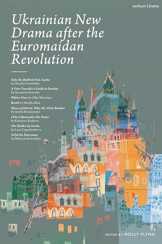 Ukrainian New Drama after the Euromaidan Revolution: Take the Rubbish Out, Sasha; A Time Traveller's Guide to Donbas; Pilates Time; Bomb; House of ... Name; The Mother by Gorky; Tolyk the Diaryman