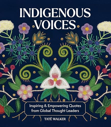 Indigenous Voices: Inspiring & Empowering Quotes from Global Thought Leaders (Global Voices)