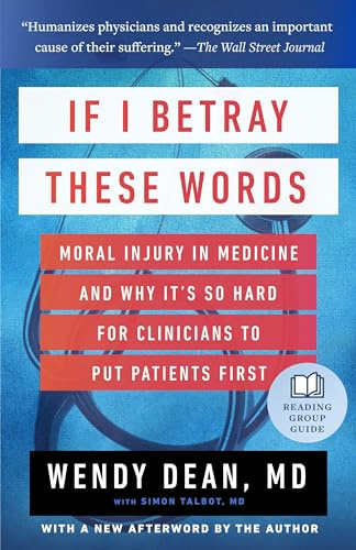 If I Betray These Words: Moral Injury in Medicine and Why It's So Hard for Clinicians to Put Patients First