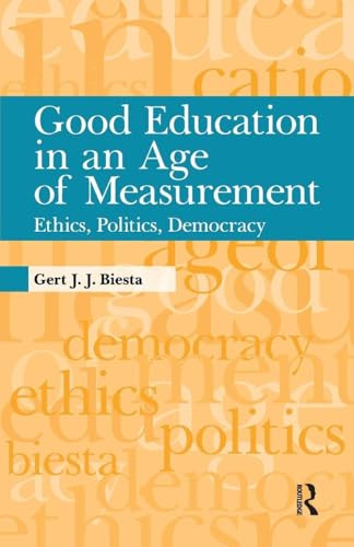 Good Education in an Age of Measurement: Ethics, Politics, Democracy (Interventions: Education, Philosophy, and Culture)