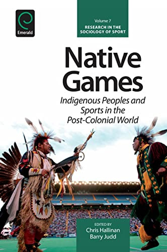 Native Games: Indigenous Peoples and Sports in the Post-Colonial World (Research in the Sociology of Sport, 7, Band 7)