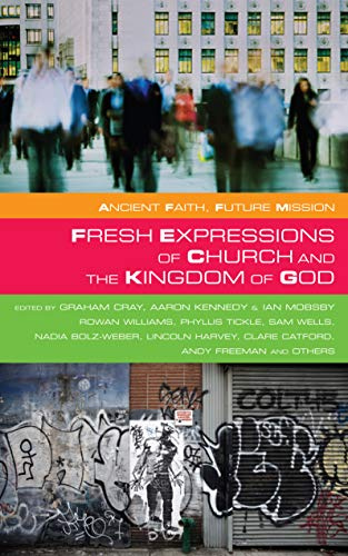 Fresh Expressions of Church and the Kingdom of God (Ancient Faith, Future Mission)