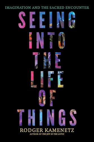 Seeing into the Life of Things: Imagination and the Sacred Encounter