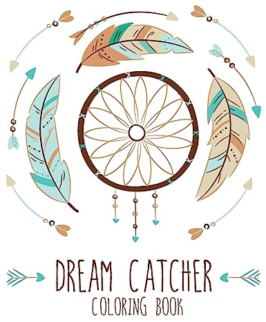 Dream Catcher Coloring Book: Large, Stress Relieving, Relaxing Dream Catcher Coloring Book for Adults, Grown Ups, Men & Women. 30 One Sided Native ... to Inspire Creativity and Relaxation.
