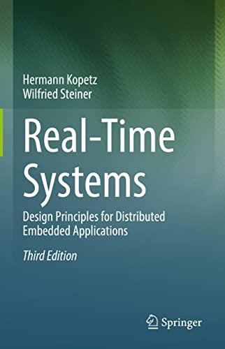Real-Time Systems: Design Principles for Distributed Embedded Applications (Real-Time Systems Series, 25)