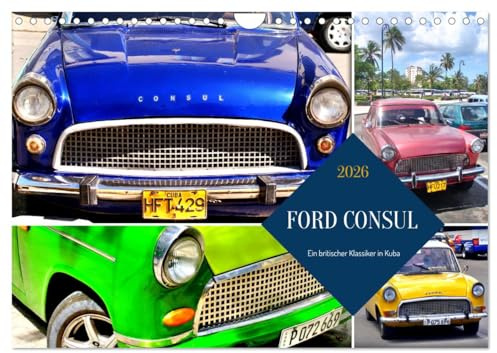 FORD CONSUL - Ein britischer Klassiker in Kuba (Wandkalender 2026 DIN A4 quer), CALVENDO Monatskalender: Verschiedene Modelle des FORD CONSUL in Kuba (CALVENDO Mobilitaet)