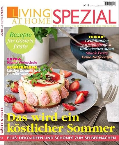 Living at Home spezial 15: Köstlicher Sommer: Plus: Deko-Ideen und schönes zum Selbermachen. Rezepte für Gäste & Feste